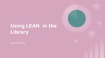 Using LEAN in the Library by Hannah Davis